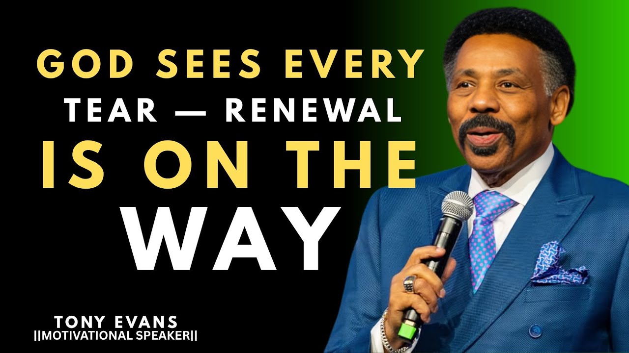 GOD SEES EVERY TEAR — RENEWAL IS ON THE WAY || TONY EVANS ||
