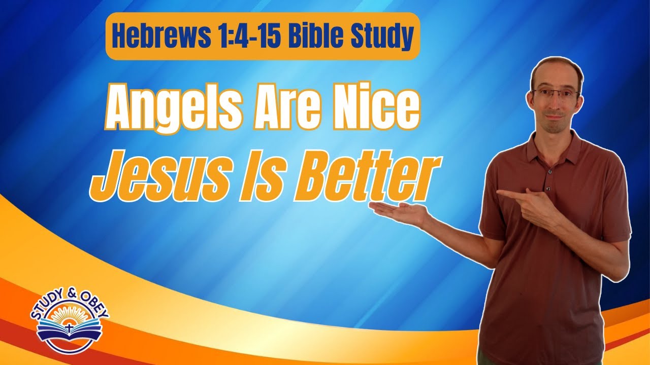 Hebrews 1:4-15 Bible Study - Jesus Is Superior