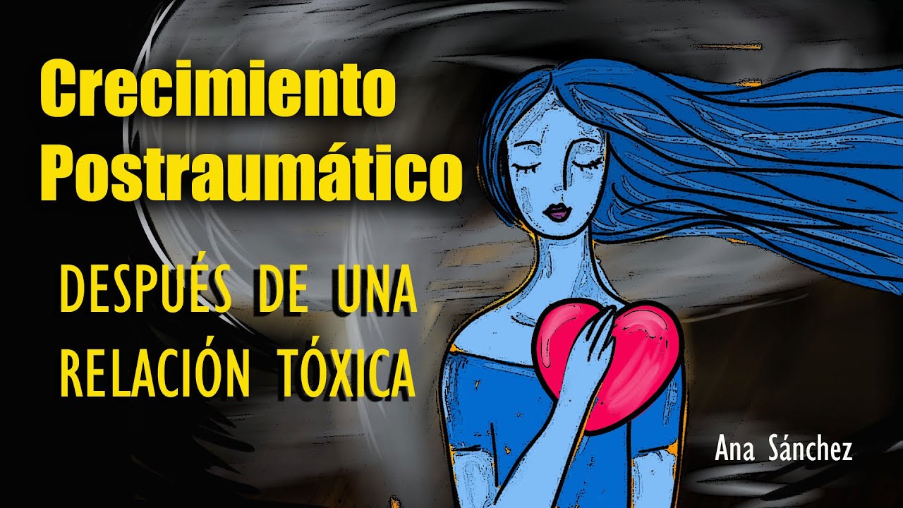 Crecimiento Postraumático Después de una RELACIÓN TÓXICA, logra transformarte.