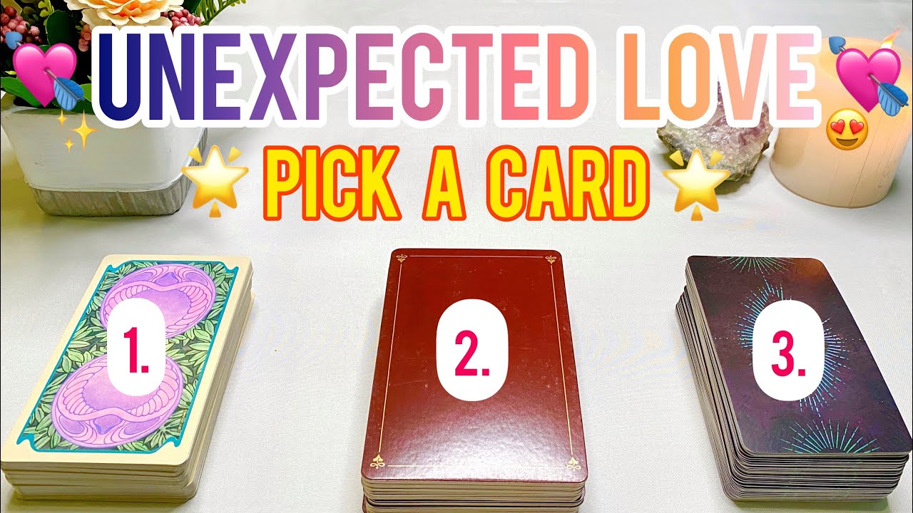 💝UNEXPECTED LOVE COMING YOUR WAY!💝✨🔮Pick A Card Reading🔮