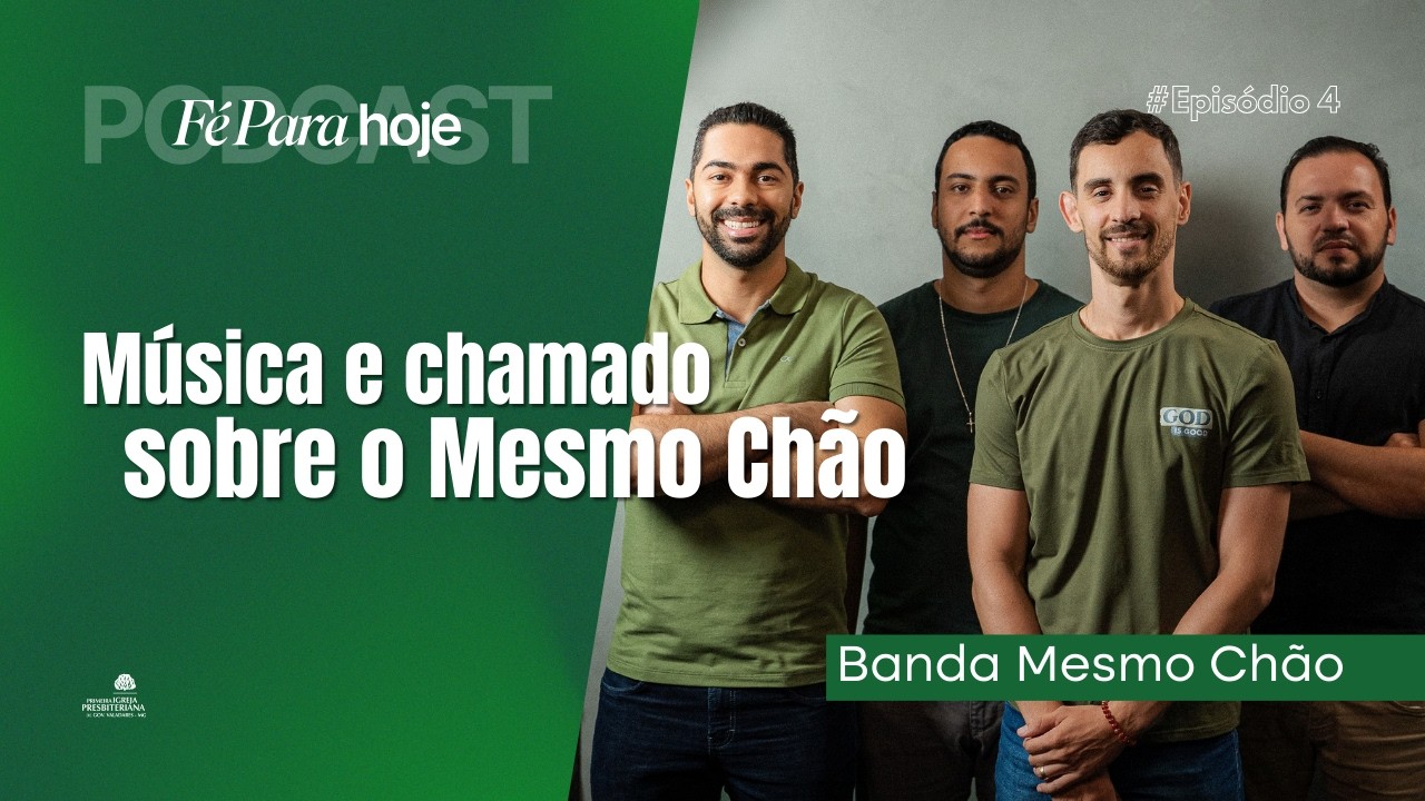 MÚSICA E CHAMADO SOBRE O MESMO CHÃO - Ep. 04 - Banda Mesmo Chão | Podcast Fé para Hoje