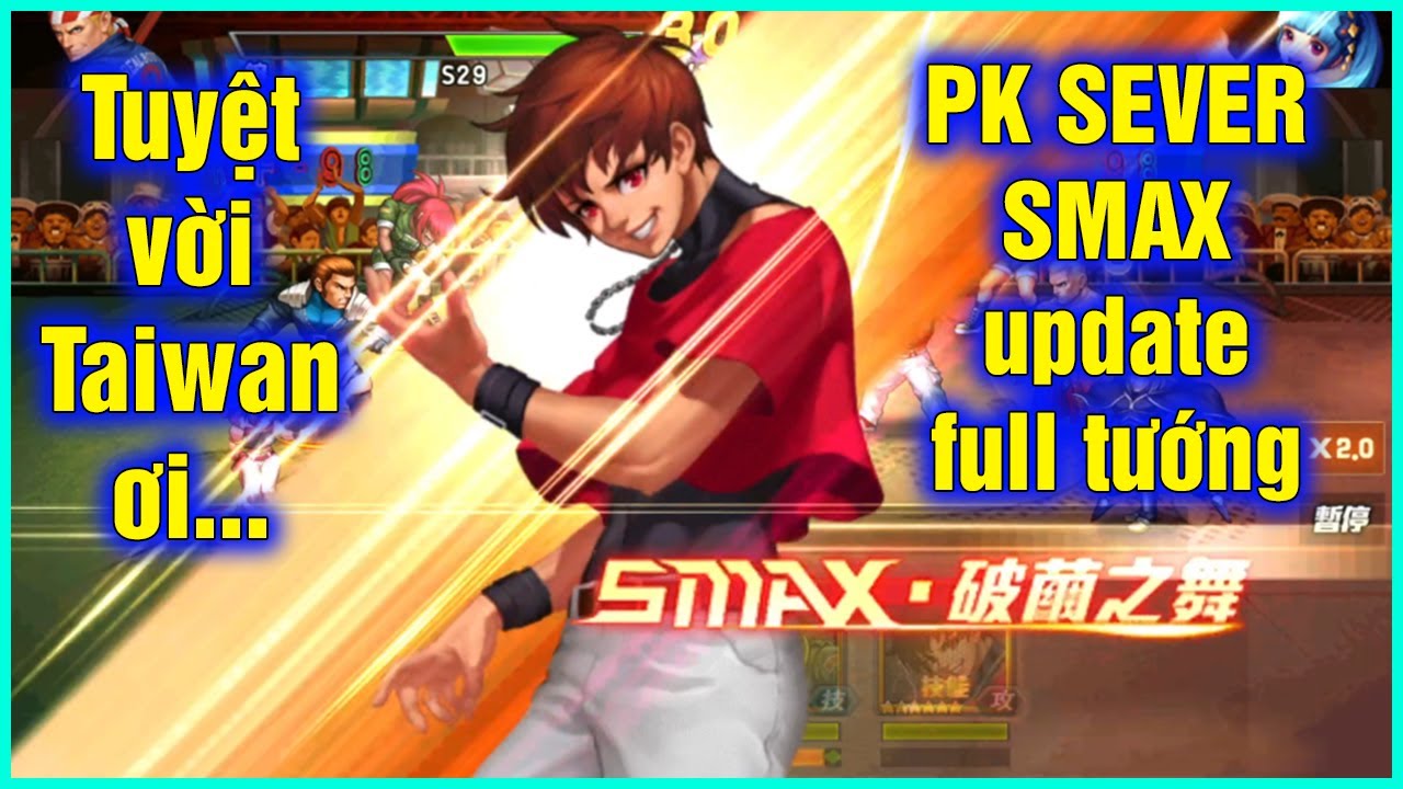 KOF'98UMOL - Tuyệt vời sever Taiwan ơi, PK SMAX update full tướng, chơi PK thế này thì quá đã...