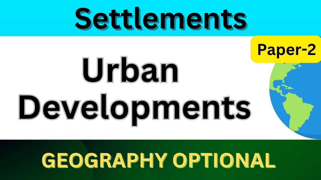 Urban developments | Settlements | UPSC Geography optional Paper 2 