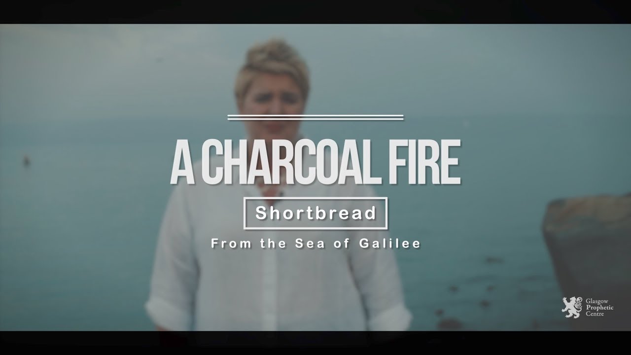A Charcoal Fire (Shortbread Prophetic Word) - Emma Stark, Glasgow Prophetic Centre