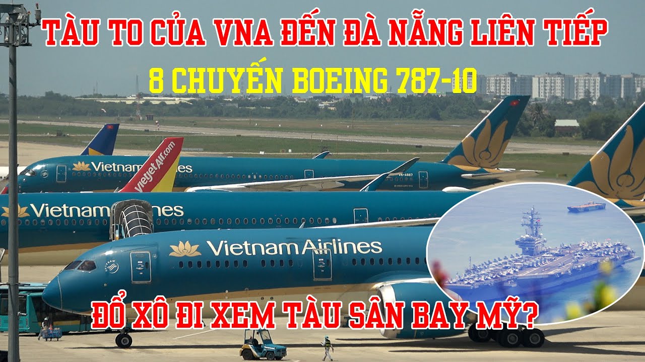 Máy bay lớn của Vietnam Airlines đến Đà Nẵng liên tục - Người Việt Nam đổ xô đến xem Tàu sân bay Mỹ?