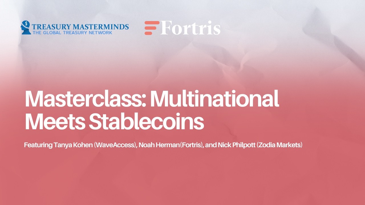 Treasury Masterminds x Fortris: Multinational Meets Stablecoins