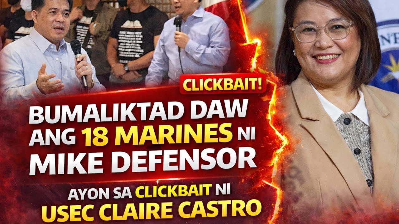 BUMALIKTAD DAW ANG 18 MARINES NI MIKE DEFENSOR AYON SA CLICKBAIT NI USEC CLAIRE CASTRO