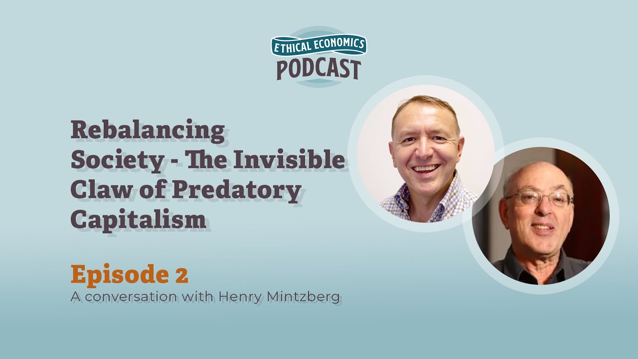 Rebalancing Society&mdash;The Invisible Claw of Predatory Capitalism with Henry Mintzberg