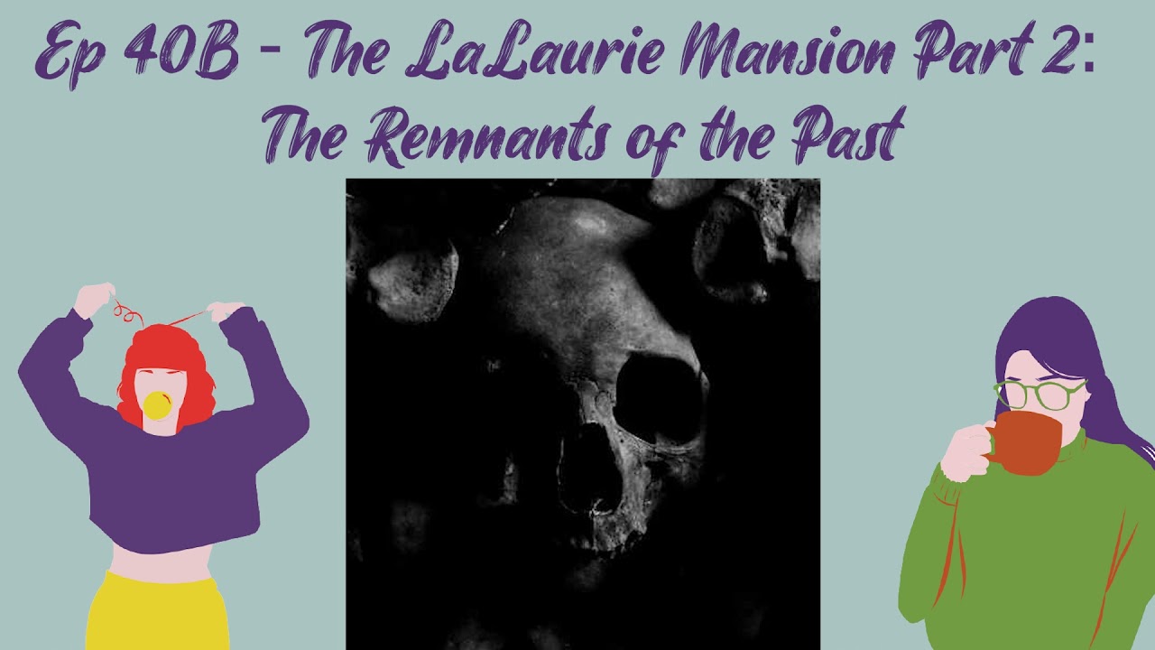 Episode 40B - The LaLaurie Mansion Part 2: The Remnants of the Past