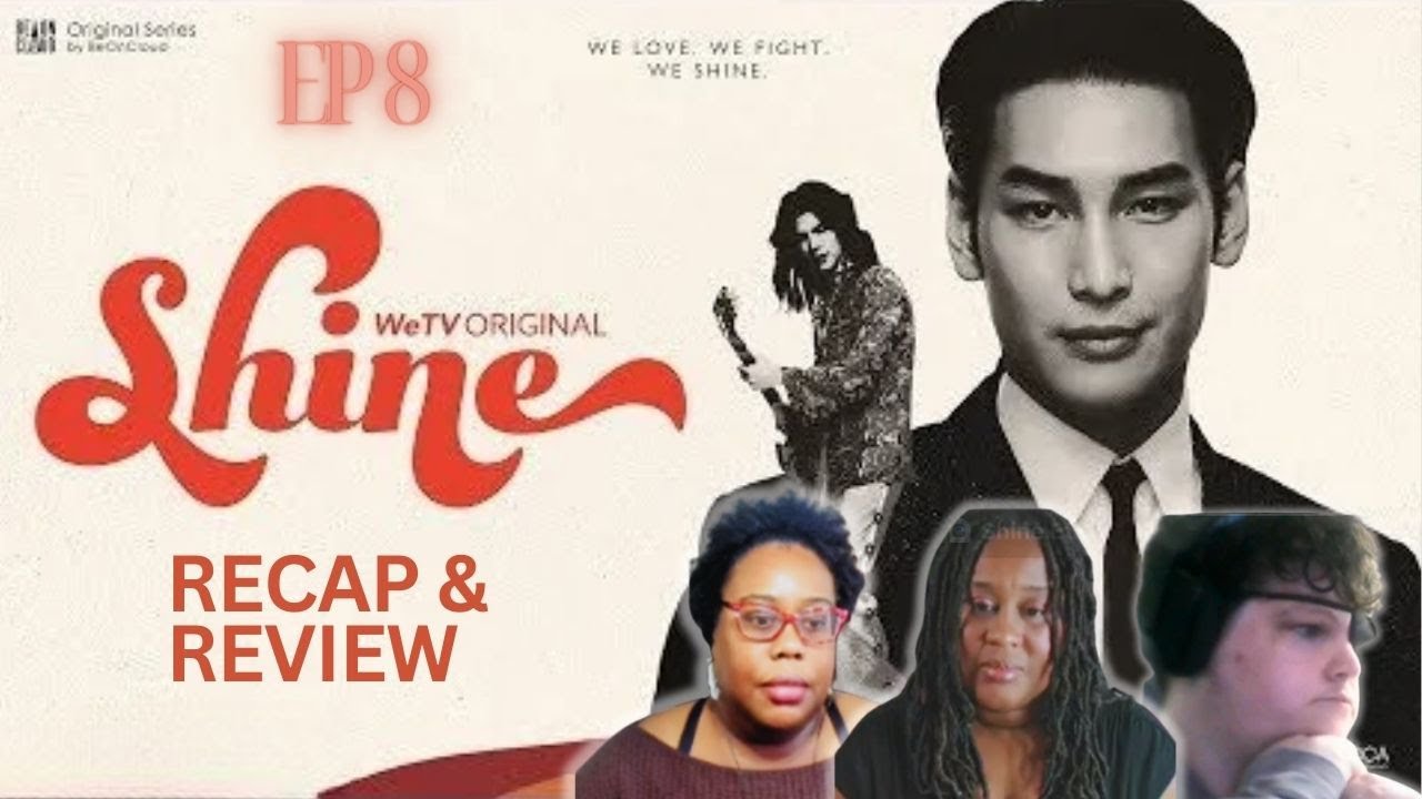 Shine Ep 8 - REVIEW AND RECAP