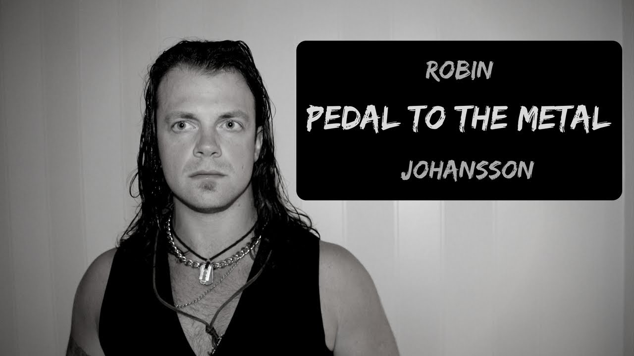 Robin Johansson - Pedal to the metal - original song