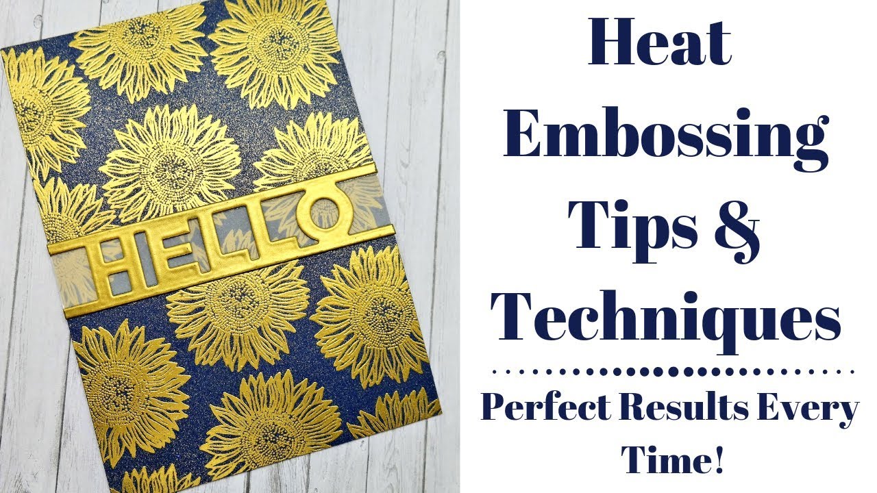 Heat Embossing Tips & Techniques Perfect Results Every Time Heat Emboss Any Surface!