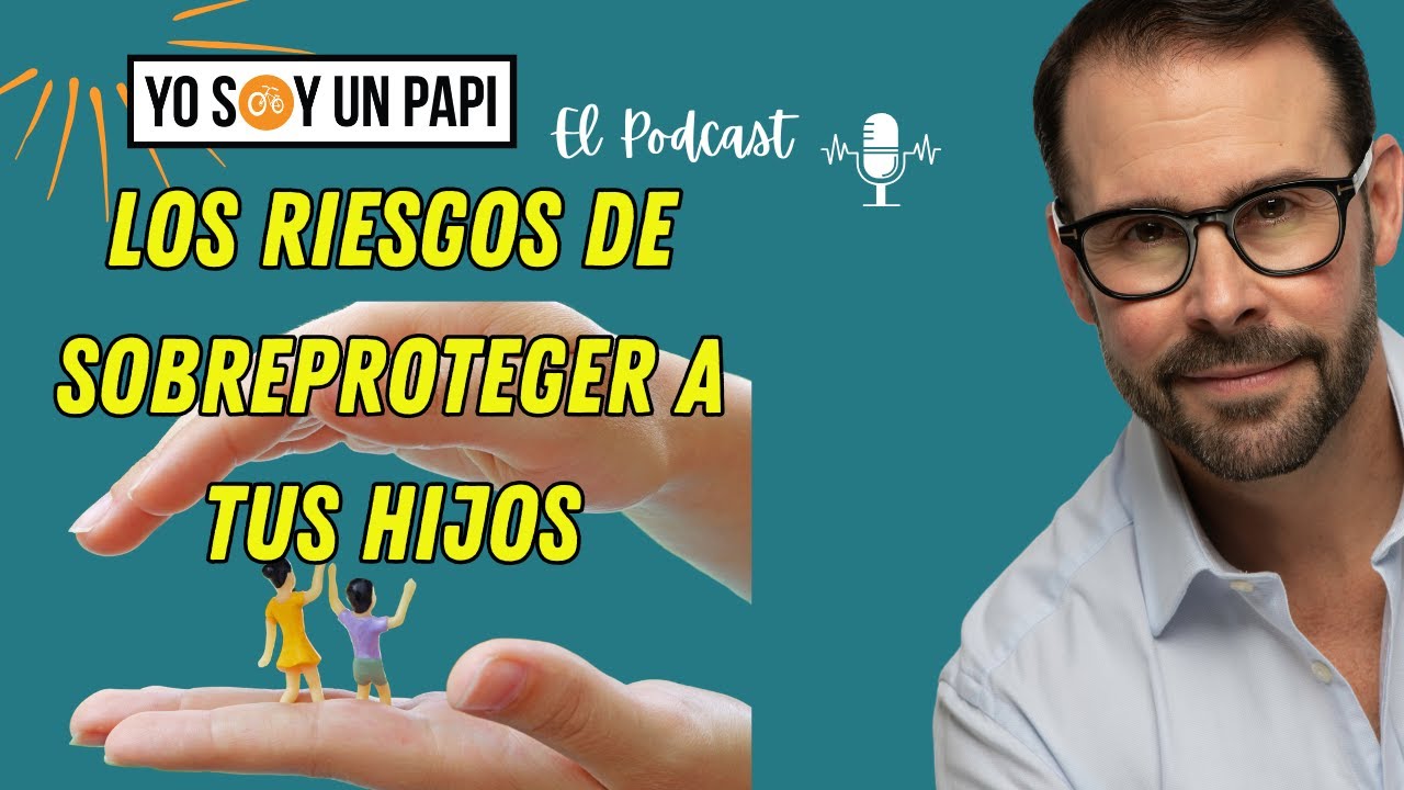 Los Riesgos de SOBREPROTEGER a tus Hijos