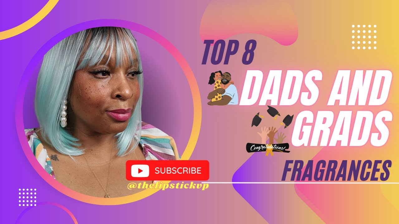 **TOP 8** Dads and Grads Fragrances