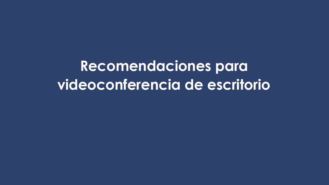 Recomendaciones para videoconferencia de escritorio