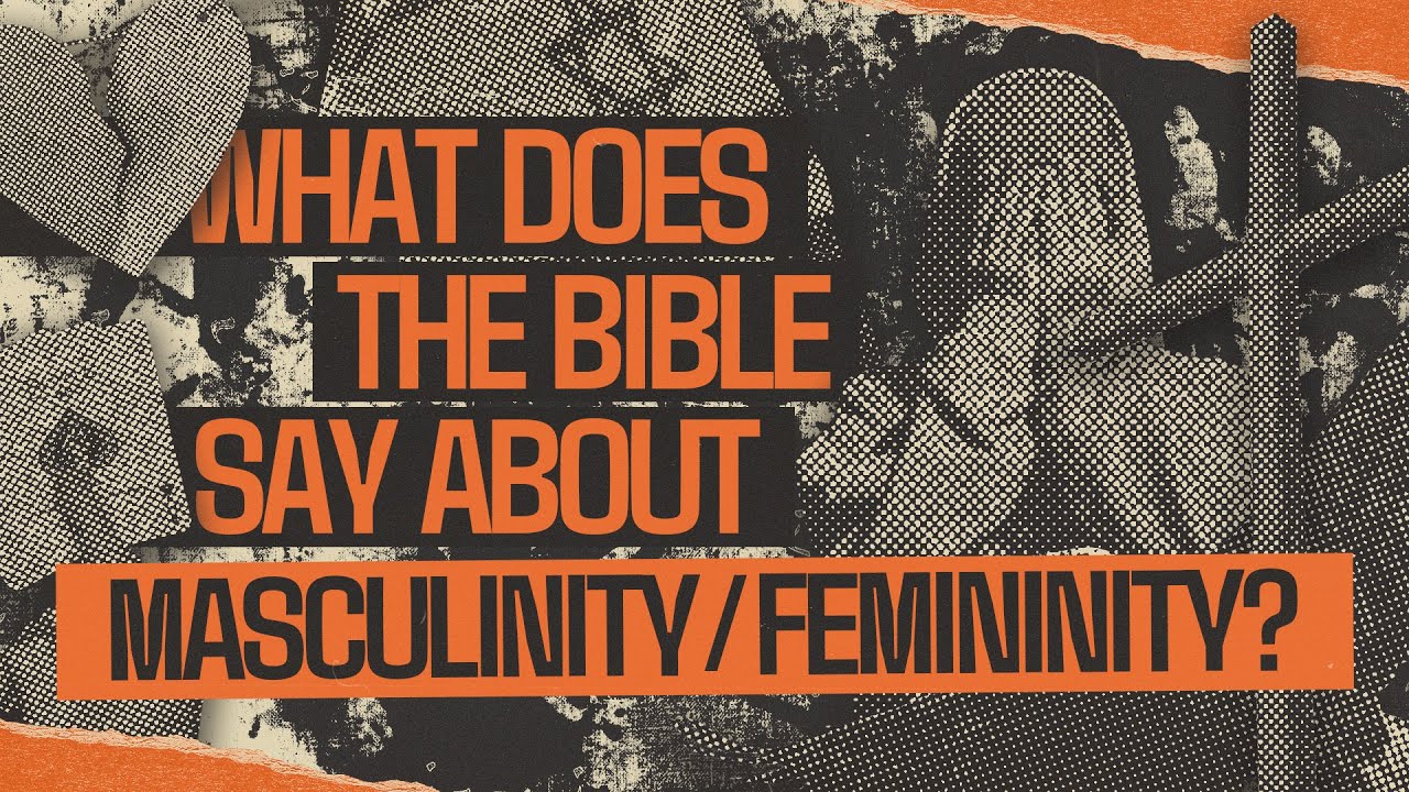 What Does the Bible Say About Masculinity/Femininity?