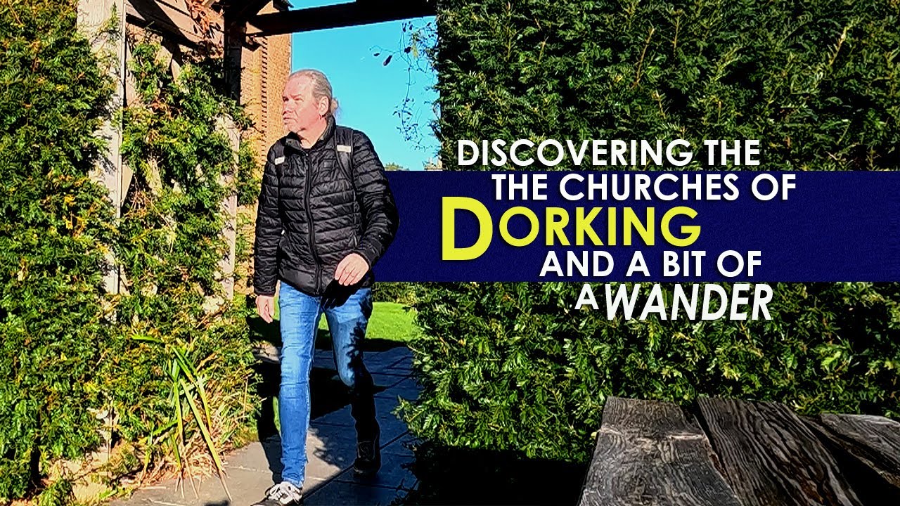 Discovering the CHURCHES of DORKING (and a bit of a Wander!)