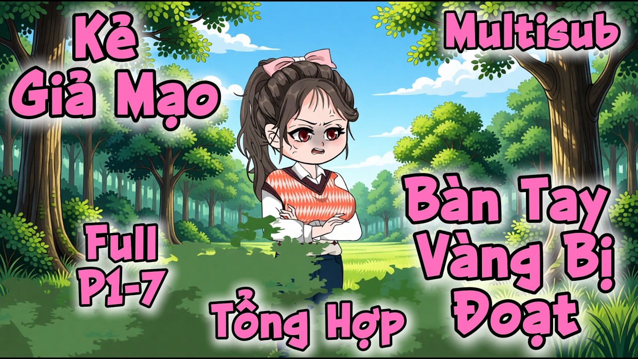 (Full P1-7) | Kẻ Giả Mạo: Bàn Tay Vàng Bị Đoạt | MeCungReview