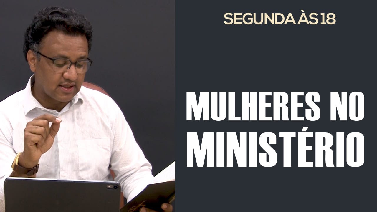 Segunda às 18 - Mulheres no Ministério