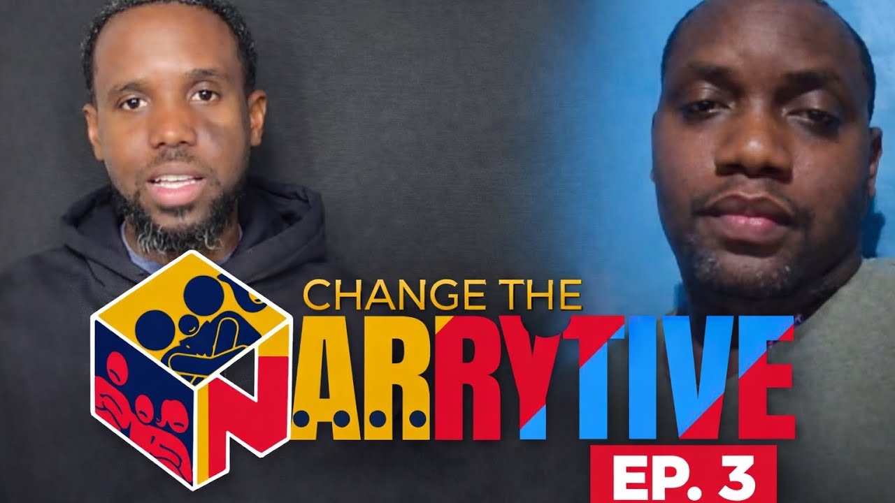 Ep. 3 - Court Order vs Daily Reality: The Need For Fathers - Change The Narrytive