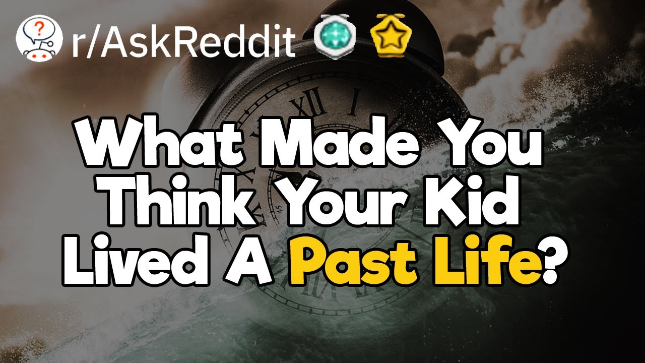 What Creepy Things Did Your Kids Say That Made You Think Lived A Past Life?
