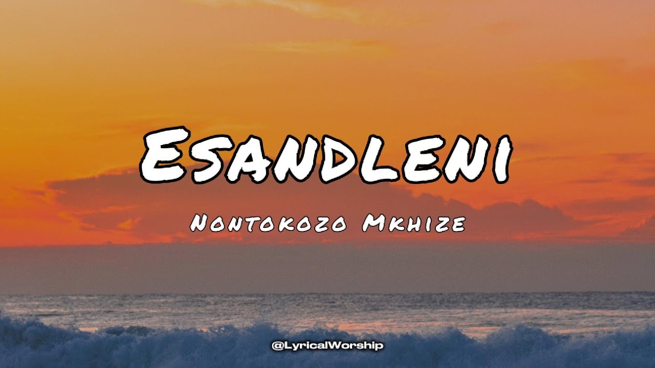 Nontokozo Mkhize - Esandleni | Lyrics & Translation