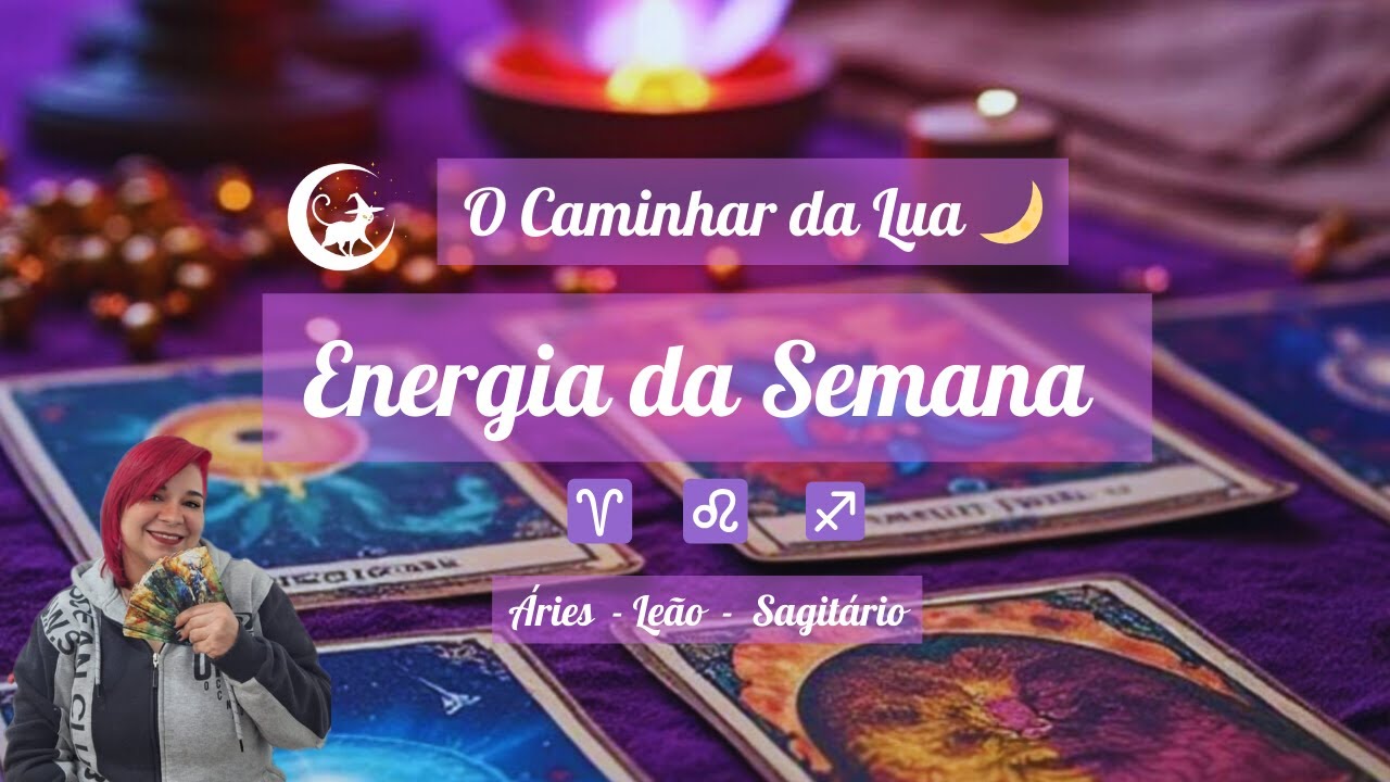 Energia da Semana - Signos de Fogo ♈♌♐
