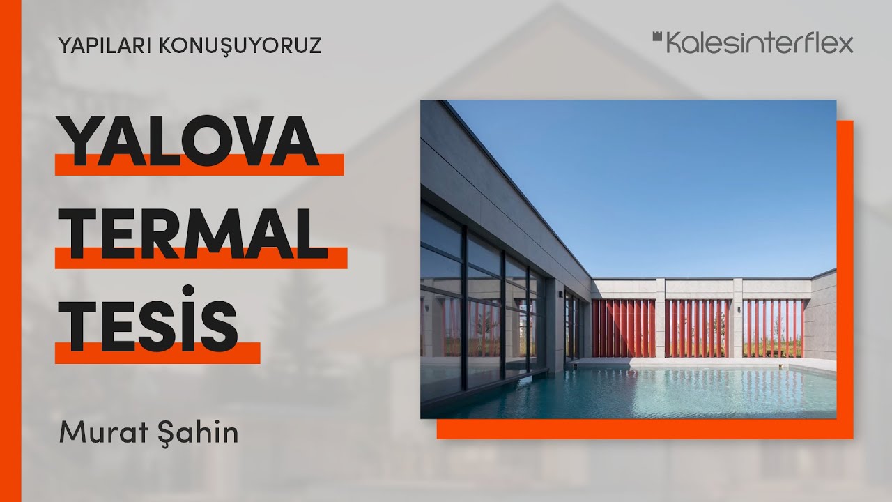 Yapıları Konuşuyoruz | YALOVA TERMAL TESİS | Murat Şahin