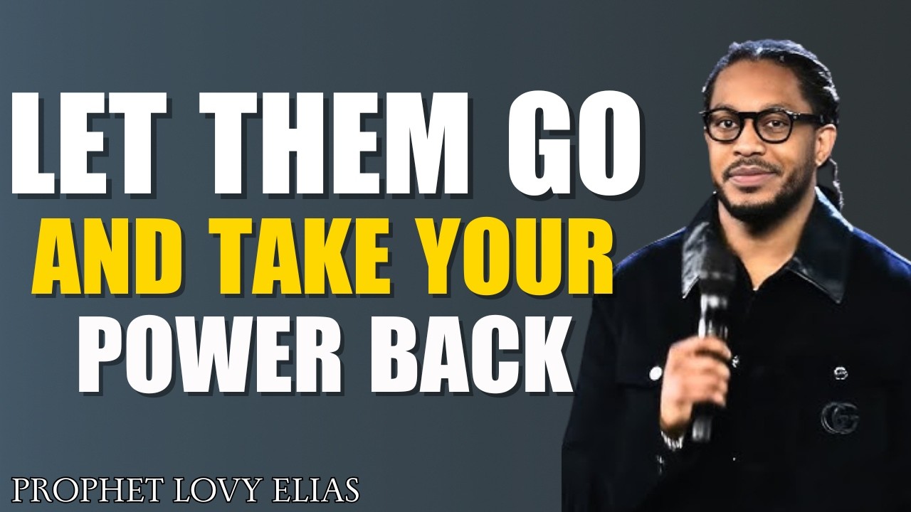 Let Them Go & Take Your Power Back | Christian Motivation for Healing and Freedom|Prophet Lovy Elias