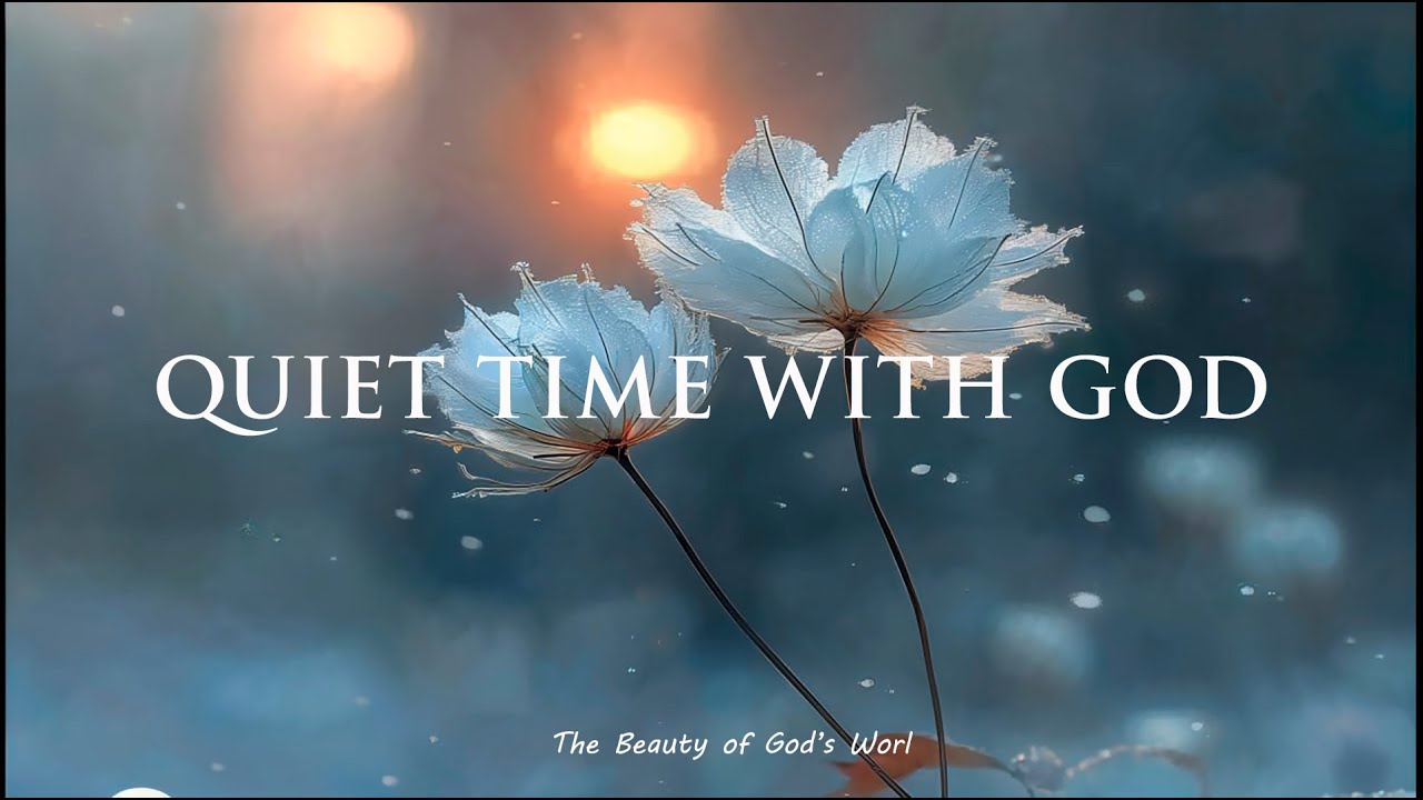 Quiet Time with God | Peaceful Worship Instrumental for Prayer, Meditation & Rest