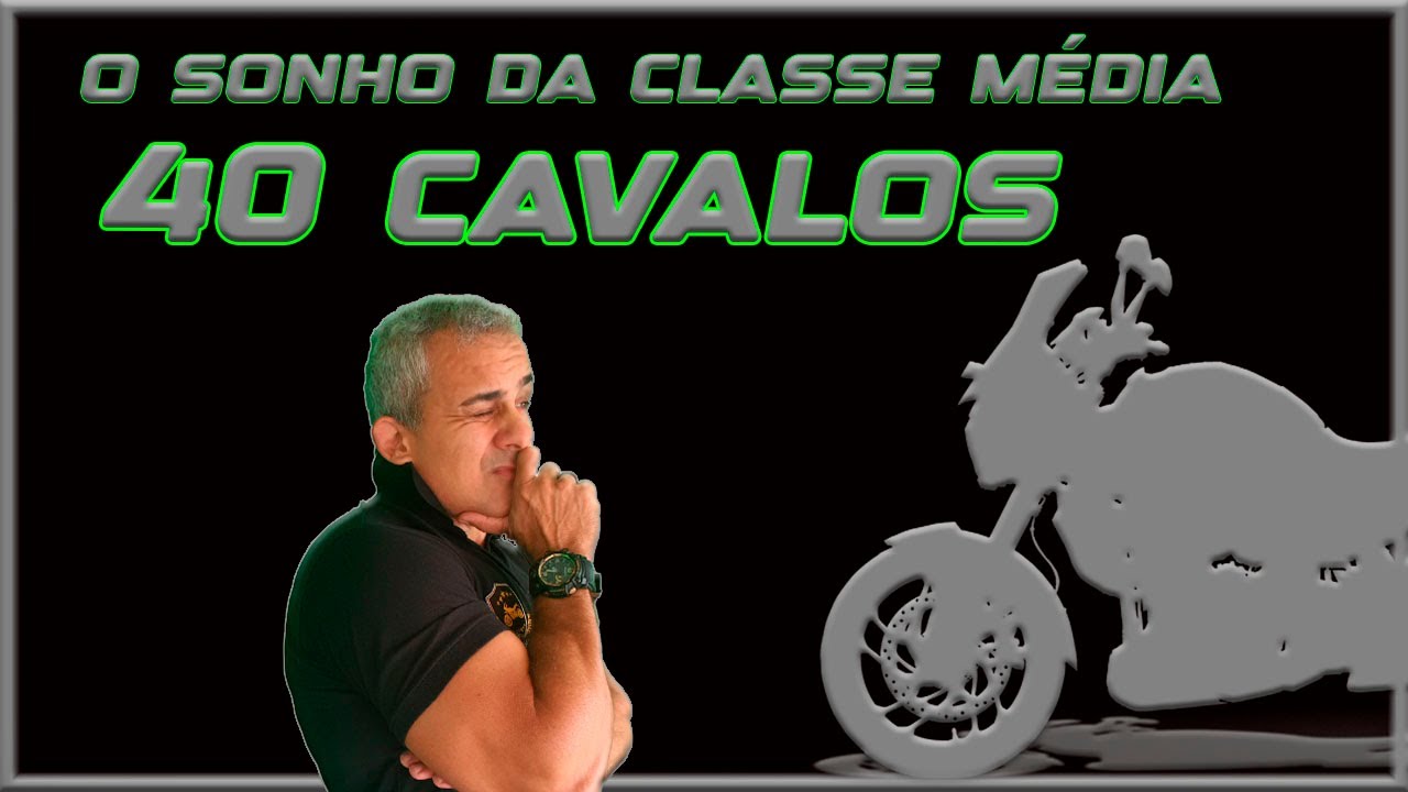 MOTOS 40 CAVALOS: O novo SONHO da CLASSE MÉDIA  !!