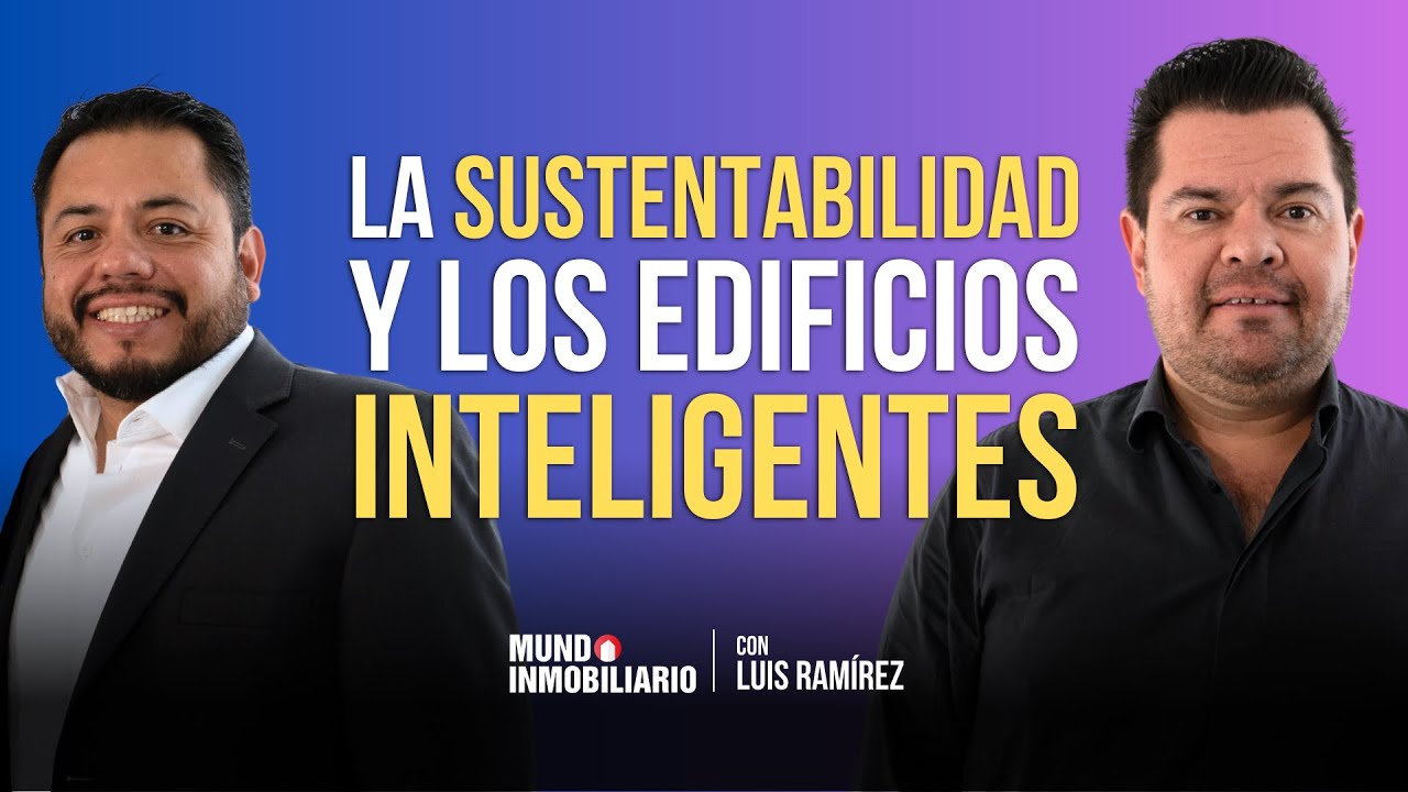La sustentabilidad y los edificios inteligentes | Ariel Campos y Luis Ram&iacute;rez