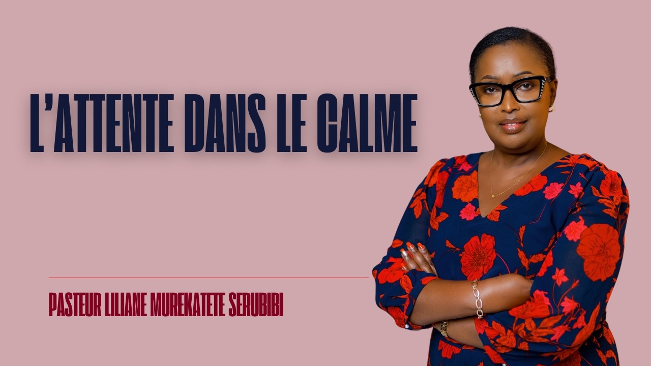 DIM 15 03 26 - L’attente dans le calme - Pasteur Liliane  Murekatete Serubibi