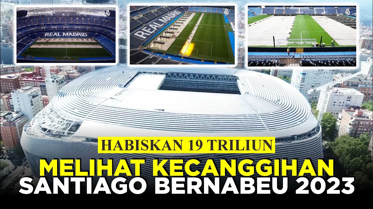 HABISKAN 19 TRILIUN UNTUK RENOVASI, SEBERAPA CANGGIH SANTIAGO BERNABEU MARKAS MADRID PASCA RENOVASI