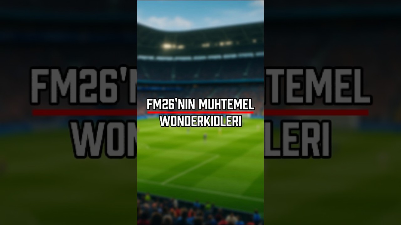 FM26'nın Muhtemel Wonderkidleri! | Vol.1