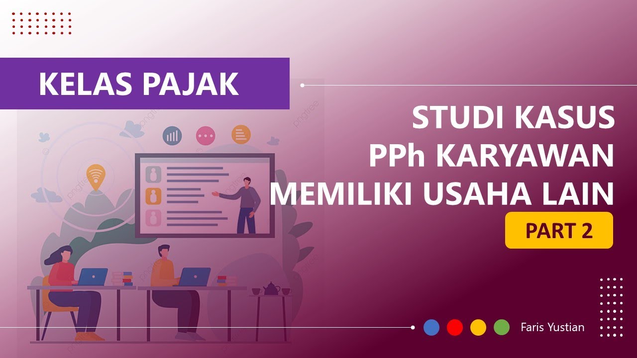Kelas Bicara Pajak (Part 2): Studi Kasus PPh Karyawan yg memiliki usaha lain