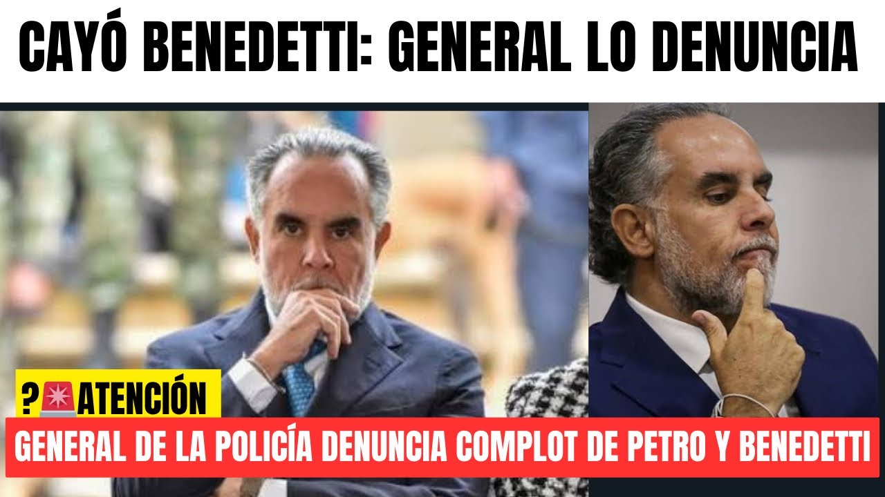 🚨Cayó Benedetti- General de la policía denuncia complot del gobierno PETRO 