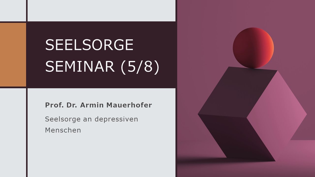 Seelsorge Seminar - Teil 5 - Seelsorge an depressiven Menschen (Armin Mauerhofer)