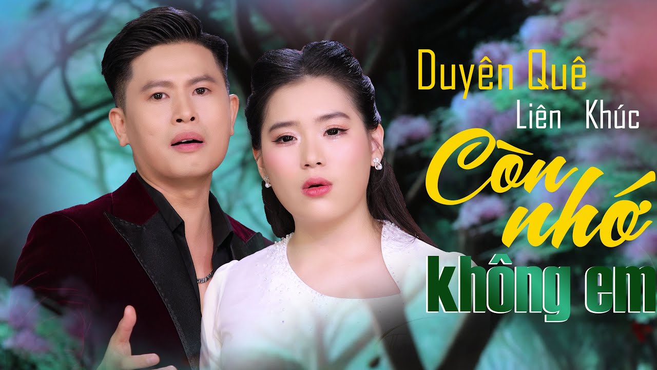 LK CÒN NHỚ KHÔNG EM & DUYÊN QUÊ | Cặp Song Ca Được Yêu Thích Thành Viên x Khánh Linh