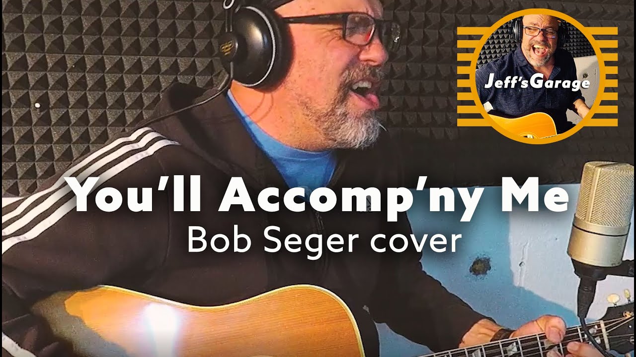 You'll Accomp'ny Me (Bob Seger cover) - Jeff's Garage