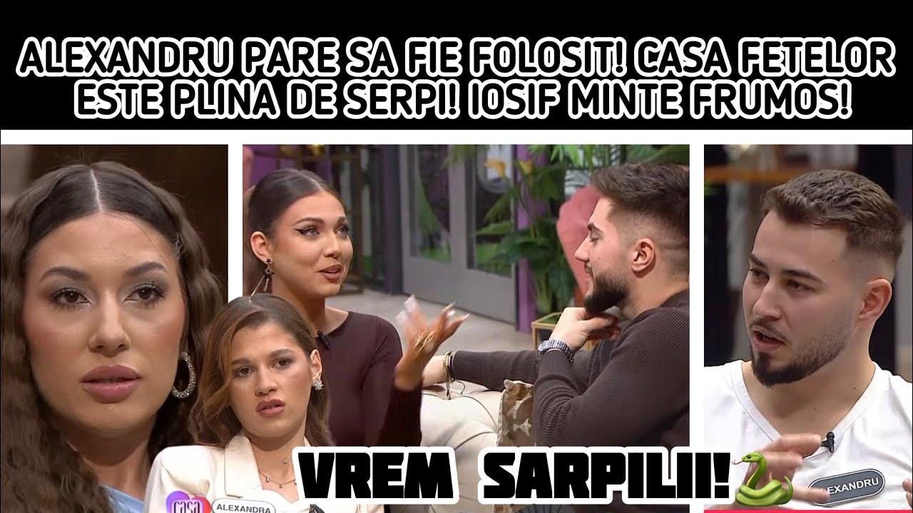 ALEXANDRU PARE SA FIE FOLOSIT! CASA FETELOR ESTE PLINA DE SERPI!🐍IOSIF MINTE FRUMOS!🤥