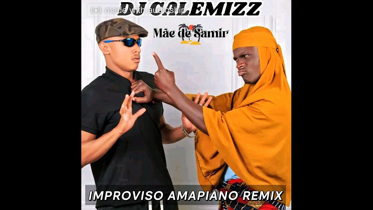 Improviso Amapiano Remix- ( Mãe de Samir ) Dj Calemizz 🇲🇿😃