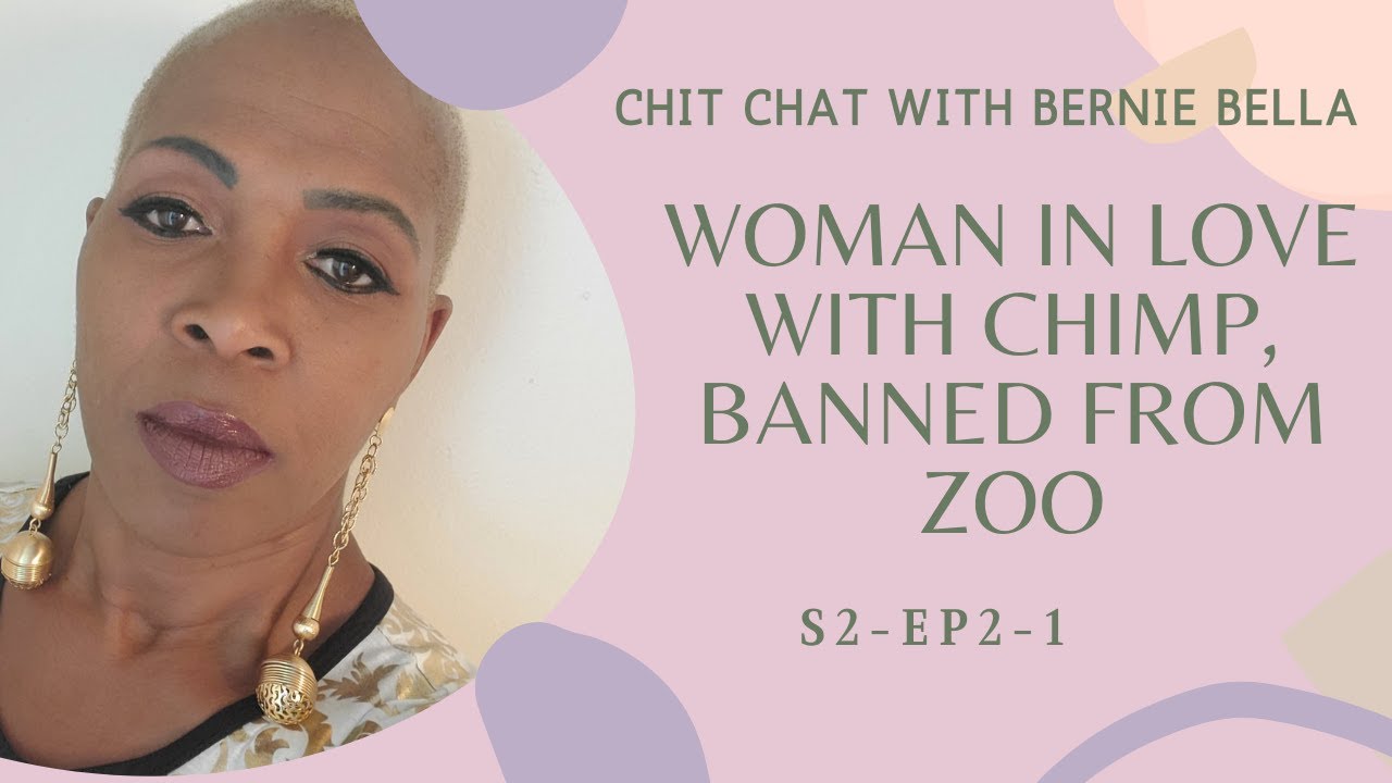 CHATTINGZ S2E2-1:-WOMAN IN LOVE WITH CHIMP, BANNED FROM ZOO IN BELGIUM
