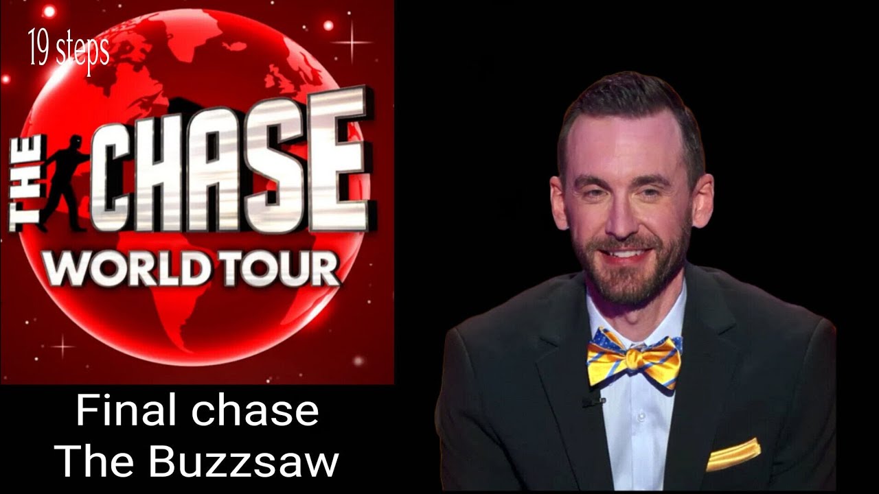 The chase world tour UK final chase The Buzzsaw 19 steps