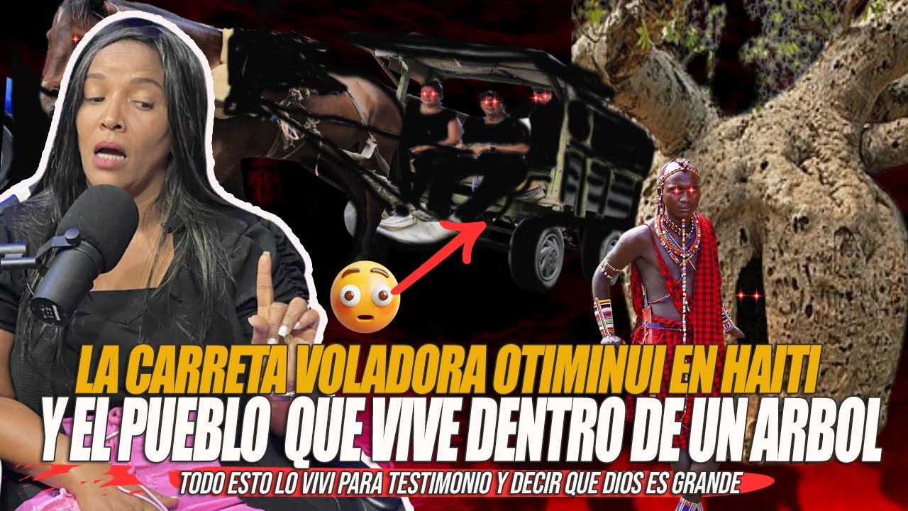 PROFETA RAISA RODRIGUEZ -LA CARRETA DEL DIABLO OTIMINUI Y LA POBLACION QUE VIVE EN UN ARBOL EN HAITI