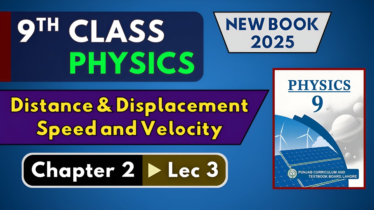 Distance and Displacement, Speed and Velocity | Chapter 2 Lec 3 | 9th Class Physics | New Book 2025 