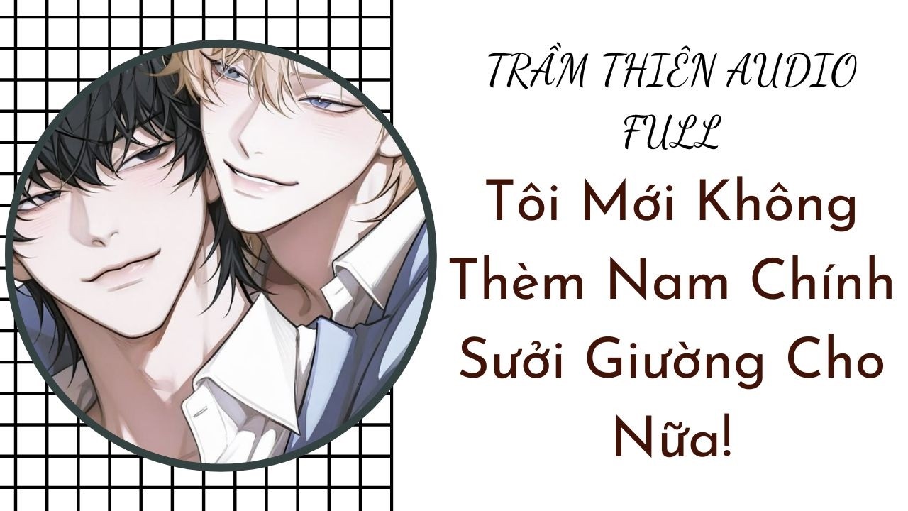 AUDIO BOY LOVE | Tôi Mới Không Thèm Nam Chính Sưởi Giường Cho Nữa! #audio #truyenaudio #dammy