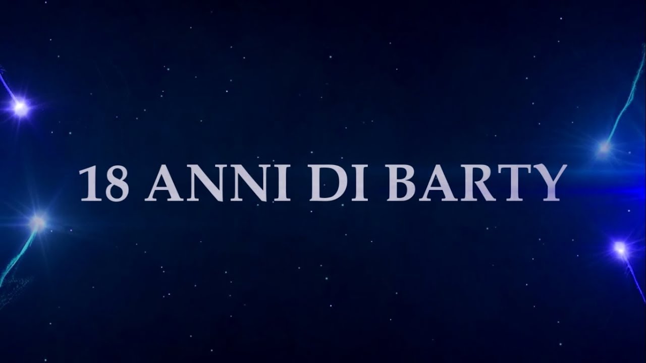 18 ANNI DI BARTY ( VIDEO-REGALO )