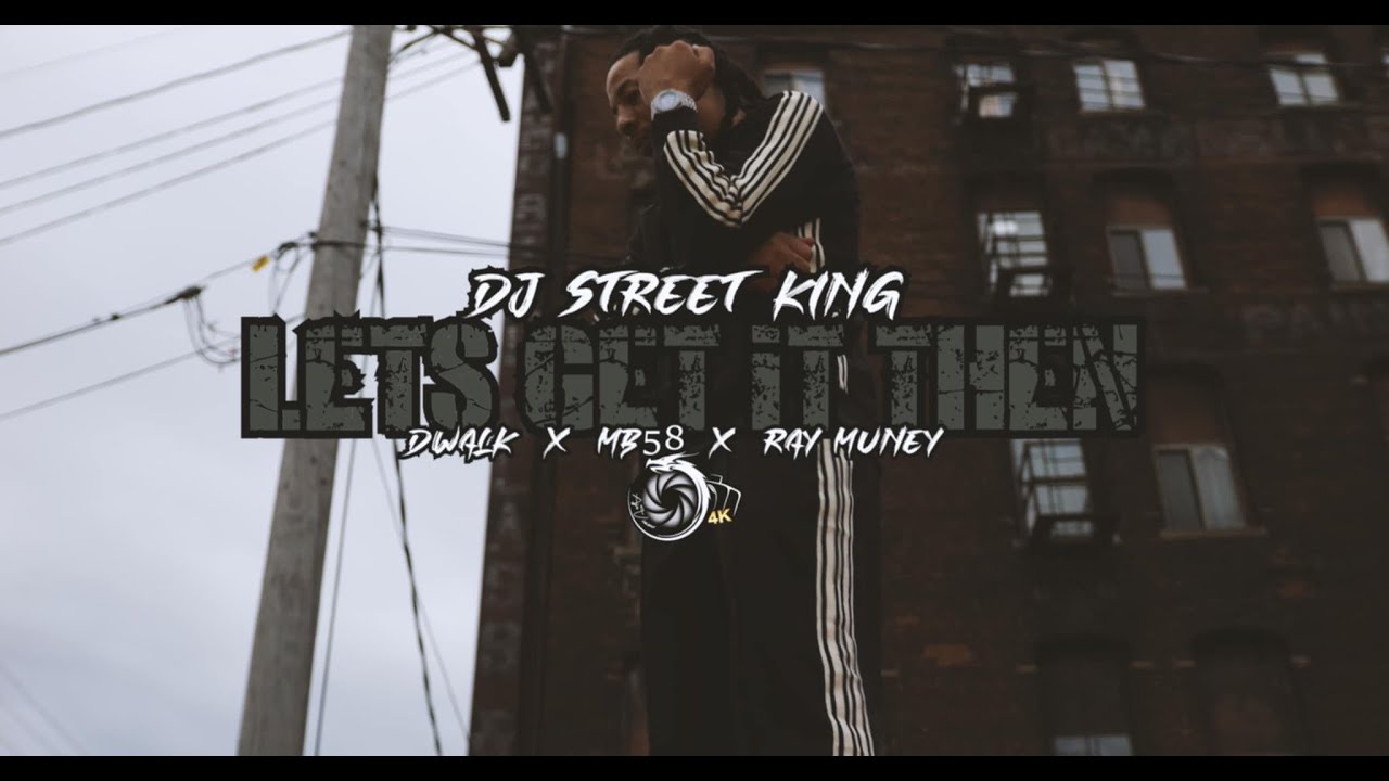 Lets get it Then Dj Street King Ft Dwalk, Mb58 & Ray Muney
