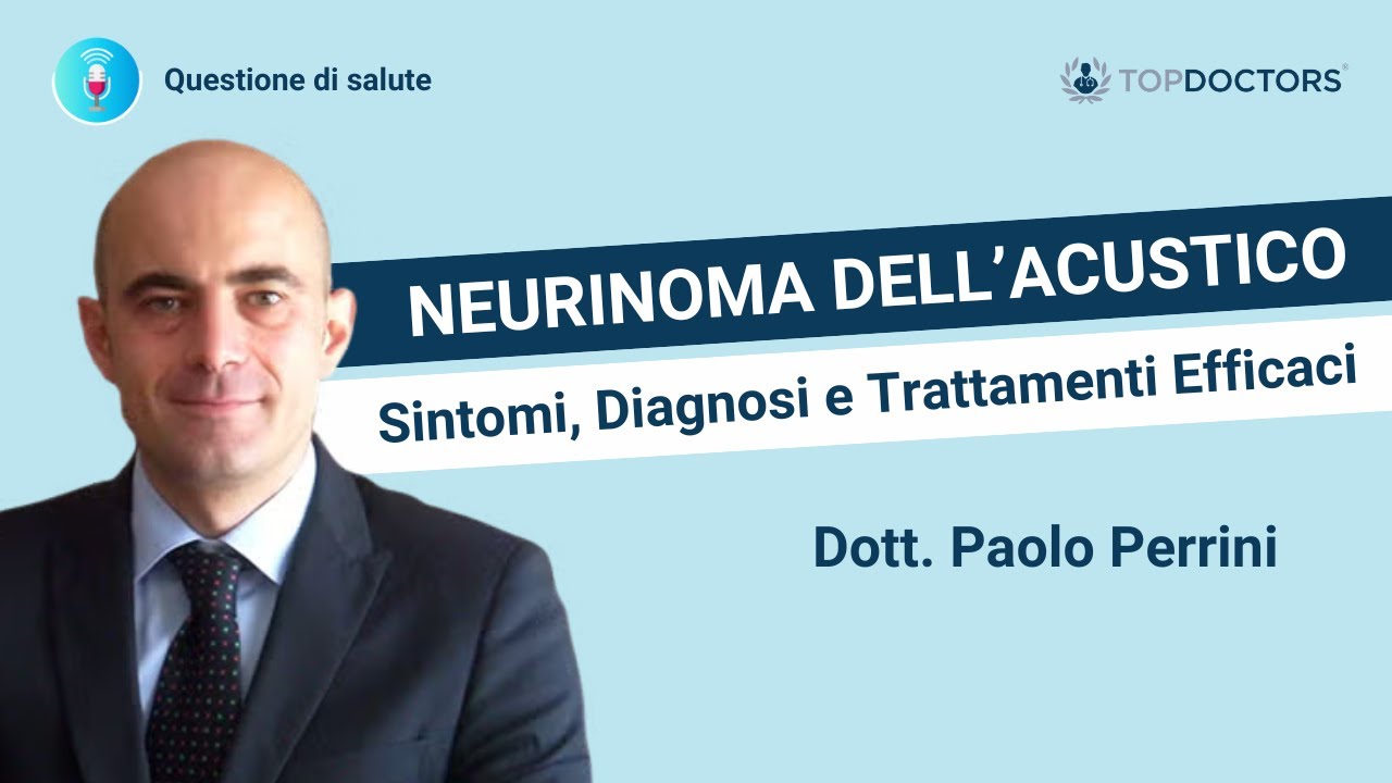Trattamento del Neurinoma Acustico: Chirurgia e Monitoraggio | Prof. Paolo Perrini